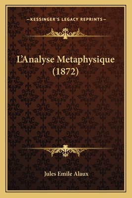 L'Analyse Metaphysique (1872) [French] 1166621979 Book Cover