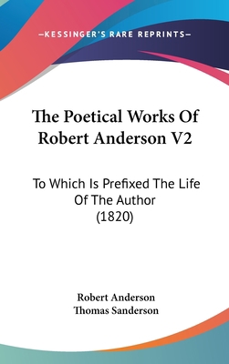 The Poetical Works of Robert Anderson V2: To Wh... 1104562847 Book Cover