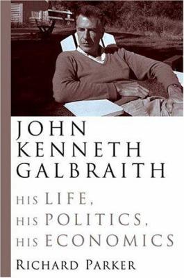 John Kenneth Galbraith: His Life, His Politics,... 0374281688 Book Cover