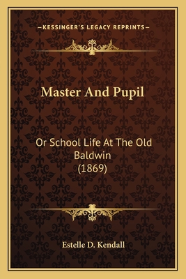 Master And Pupil: Or School Life At The Old Bal... 1166612201 Book Cover