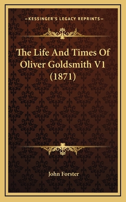 The Life and Times of Oliver Goldsmith V1 (1871) 1164433997 Book Cover