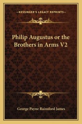 Philip Augustus or the Brothers in Arms V2 1162949325 Book Cover