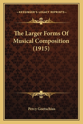 The Larger Forms Of Musical Composition (1915) 1164019090 Book Cover