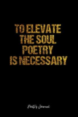 Poetry Journal: Dot Grid Journal -To Elevate The Soul Poetry Is Necessary- Black Lined Diary, Planner, Gratitude, Writing, Travel, Goal, Bullet Notebook - 6x9 120 page