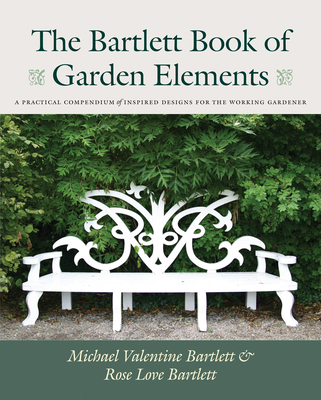 The Bartlett Book of Garden Elements: A Practic... 1567924263 Book Cover