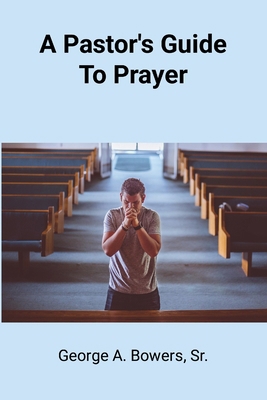 A Pastor's Guide To Prayer 1300506490 Book Cover