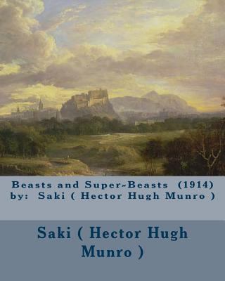 Beasts and Super-Beasts (1914) by: Saki ( Hecto... 1974360679 Book Cover