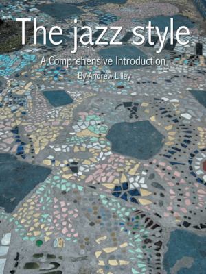 The Jazz Style: A Comprehensive Introduction 1482802503 Book Cover