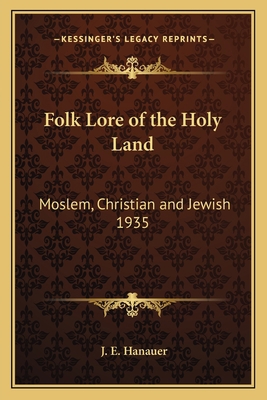 Folk Lore of the Holy Land: Moslem, Christian a... 1162734574 Book Cover