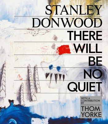 Stanley Donwood: There Will Be No Quiet: The Ar... 1419737244 Book Cover