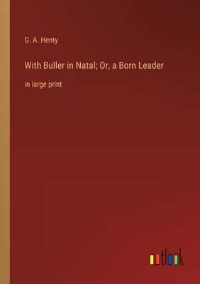 With Buller in Natal; Or, a Born Leader: in lar... 3368364987 Book Cover