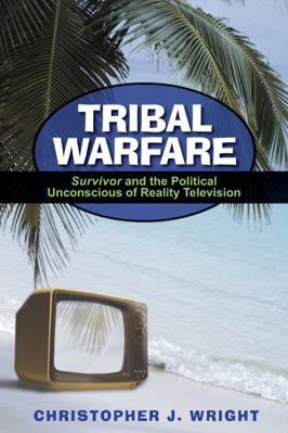 Tribal Warfare: Survivor and the Political Unco... 0739111663 Book Cover