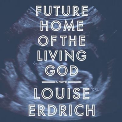 Future Home of the Living God Lib/E 1538456133 Book Cover