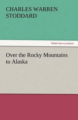 Over the Rocky Mountains to Alaska 3847239147 Book Cover
