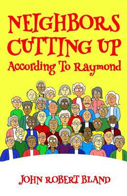 Neighbors Cutting Up According to Raymond 1075395984 Book Cover