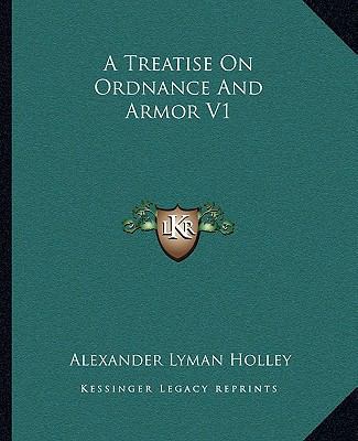 A Treatise On Ordnance And Armor V1 116312625X Book Cover