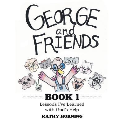 George and Friends Book 1: Lessons I'Ve Learned... 1973651084 Book Cover