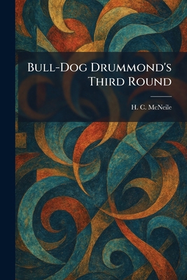 Bull-Dog Drummond's Third Round 1025443640 Book Cover