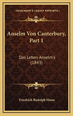 Anselm Von Canterbury, Part 1: Das Leben Anselm... [German] 1167978730 Book Cover