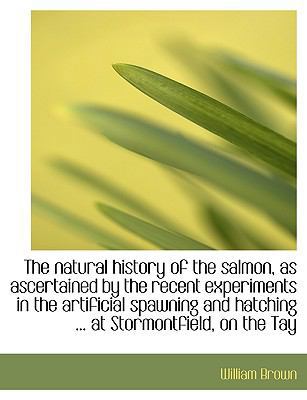 The Natural History of the Salmon, as Ascertain... 1116143208 Book Cover