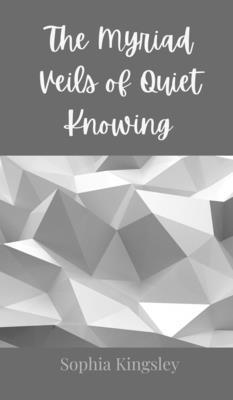 The Myriad Veils of Quiet Knowing 3690800021 Book Cover