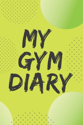 My Gym Diary.Pefect outlet for your gym workout... 1740779363 Book Cover