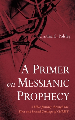A Primer on Messianic Prophecy: A Bible Journey... 1666778826 Book Cover
