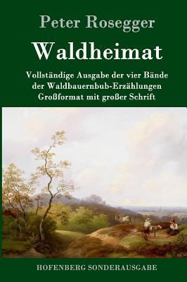 Waldheimat: Vollständige Ausgabe der vier Bände... [German] 3843051151 Book Cover