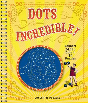 Dots Incredible!: Connect 24,135 Dots in 84 Puz... B008KX1170 Book Cover