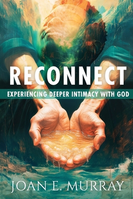 Reconnect: Experiencing Deeper Intimacy With God 1963016068 Book Cover