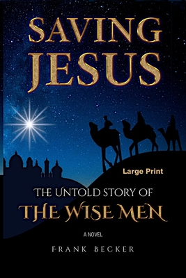 Saving Jesus: The Untold Story of the Wise Men B08LPLSQDG Book Cover