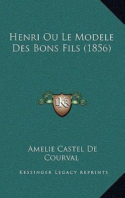 Henri Ou Le Modele Des Bons Fils (1856) [French] 1167768523 Book Cover