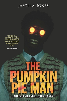 The Pumpkin Pie Man: 19 Terrifying Tales of Hor... 1963107381 Book Cover