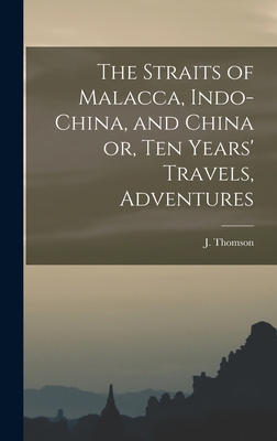 The Straits of Malacca, Indo-China, and China o... 1015961436 Book Cover