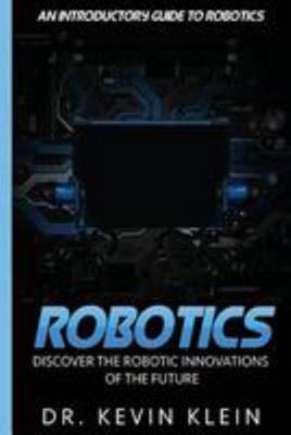 Robotics: Discover The Robotic Innovations Of T... 1530859085 Book Cover