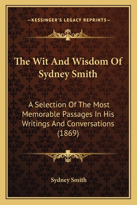 The Wit And Wisdom Of Sydney Smith: A Selection... 1164039784 Book Cover