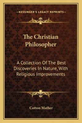 The Christian Philosopher: A Collection Of The ... 116295003X Book Cover