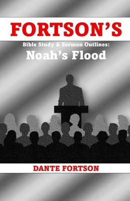Fortson's Bible Study & Sermon Outlines: Noah's... B0GFFTW33L Book Cover