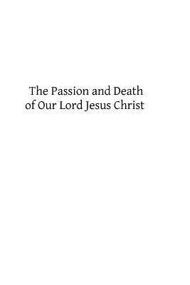 The Passion and Death of Our Lord Jesus Christ 1484167872 Book Cover