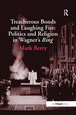 Treacherous Bonds and Laughing Fire: Politics a... 0754653560 Book Cover