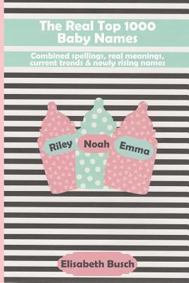 The Real Top 1000 Baby Names: Combined Spelling... 1793035830 Book Cover