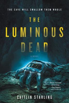 The Luminous Dead 0062846906 Book Cover
