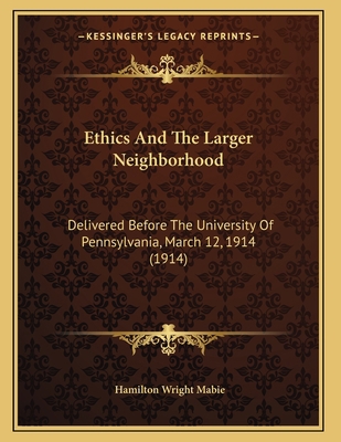 Ethics And The Larger Neighborhood: Delivered B... 1165404761 Book Cover