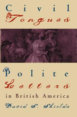 Civil Tongues and Polite Letters in British Ame... 0807823511 Book Cover