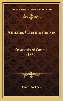 Annales Caermoelenses: Or Annals of Cartmel (1872) 1168627966 Book Cover