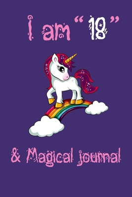 Paperback Unicorn Journal I am 18 & Magical!: A Happy Birthday 18 Years Old Unicorn Journal Notebook for Kids, Birthday Unicorn Journal for Girls / 1 Year Old. Book