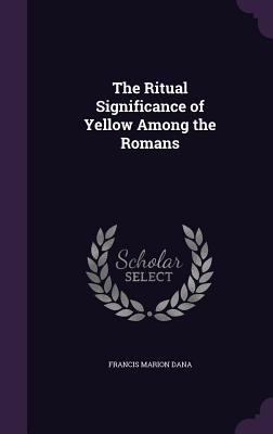 The Ritual Significance of Yellow Among the Romans 1346802513 Book Cover