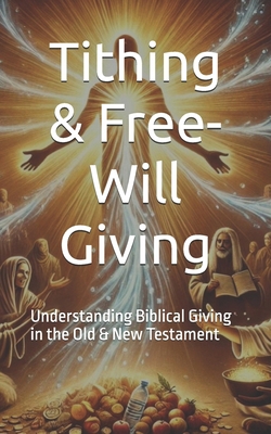 Tithing & Free-Will Giving: Understanding Bibli... B0DZ1S5CGL Book Cover
