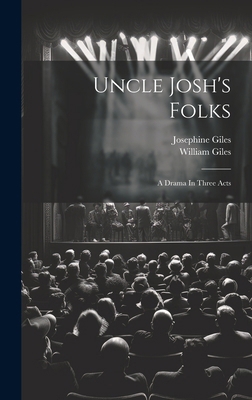 Uncle Josh's Folks: A Drama In Three Acts 1019736496 Book Cover