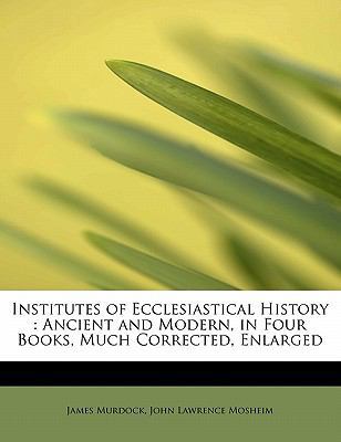 Institutes of Ecclesiastical History: Ancient a... 1113776919 Book Cover